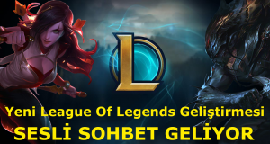 League Of Legends Güncellemesi: Sesli Sohbet Geliyor!