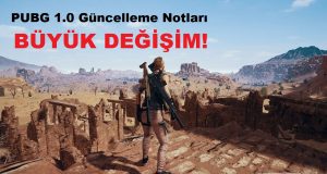 PUBG 1.0 Güncelleme Notları: Büyük Değişim!
