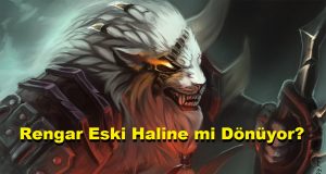 League of Legends’ın Rengar’ı Eski Haline Mi Dönüyor?